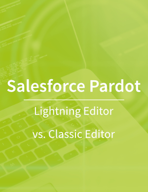 Pardot Classic Editor vs Lightning Editor